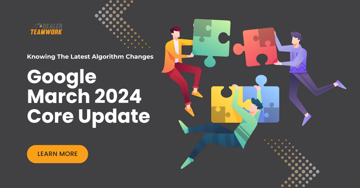 Google March 2024 Core Update - Dealer Teamwork