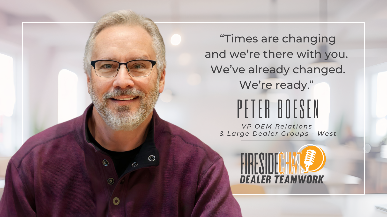 Dealer Teamwork Fireside Chats - OEM Partnerships and Innovation with Peter Boesen